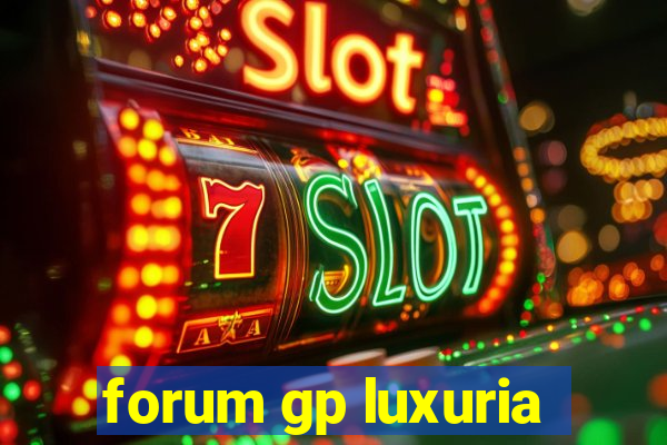 forum gp luxuria